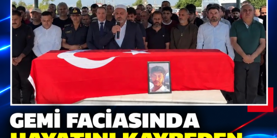 GEMİ FACİASINDA HAYATINI KAYBEDEN ÖZGÜR GÖNÜL, TARSUS’TA TOPRAĞA VERİLDİ