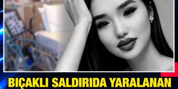 BIÇAKLI SALDIRIDA YARALANAN ZHANERKE ABDRAZAKOVA YOĞUN BAKIMDAN ÇIKTI