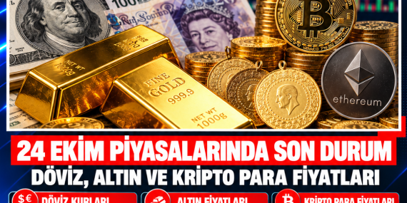 24 EKİM PİYASALARINDA SON DURUM: DÖVİZ, ALTIN VE KRİPTO PARA FİYATLARI