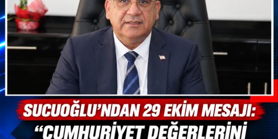 SUCUOĞLU’NDAN 29 EKİM MESAJI: “CUMHURİYET DEĞERLERİNİ GELECEK KUŞAKLARA AKTARMAK ORTAK SORUMLULUĞUMUZ”