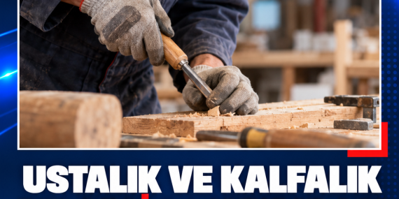 USTALIK VE KALFALIK BELGESİ BAŞVURULARI 15 EKİM’E KADAR SÜRECEK