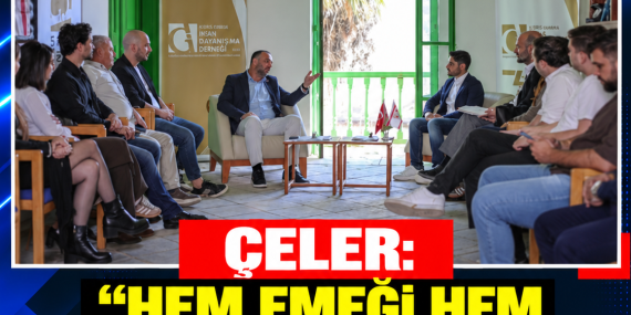 ÇELER: “HEM EMEĞİ HEM ULUSAL SERMAYEYİ KORUYACAĞIZ”