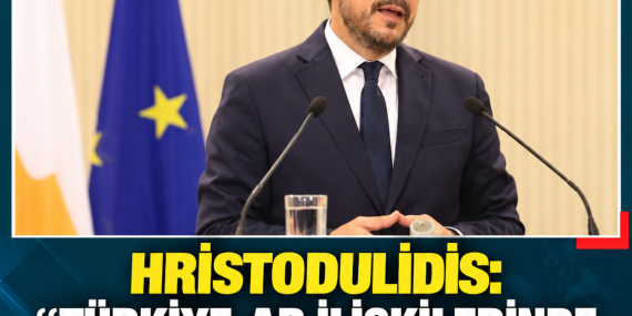HRİSTODULİDİS: “TÜRKİYE-AB İLİŞKİLERİNDE İLERLEME KIBRIS MÜZAKERELERİNE BAĞLI”