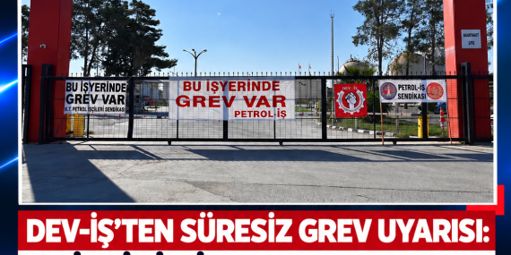 DEV-İŞ’TEN SÜRESİZ GREV UYARISI: “9 İŞÇİNİN İŞTEN DURDURMA İHBARI GERİ ÇEKİLSİN”