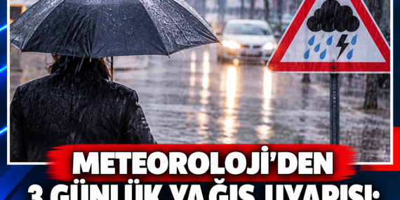 METEOROLOJİ’DEN 3 GÜNLÜK YAĞIŞ UYARISI: SAĞANAK VE GÖK GÜRÜLTÜSÜ BEKLENİYOR