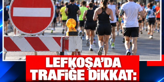 LEFKOŞA’DA TRAFİĞE DİKKAT: MARATON NEDENİYLE BAZI YOLLAR KAPATILACAK
