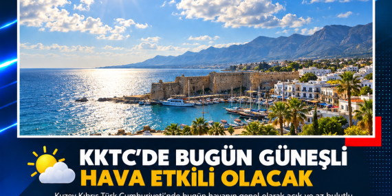 KKTC’DE BUGÜN GÜNEŞLİ HAVA ETKİLİ OLACAK