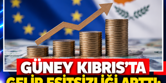 GÜNEY KIBRIS’TA GELİR EŞİTSİZLİĞİ ARTTI: AB’DE İLK BEŞTE