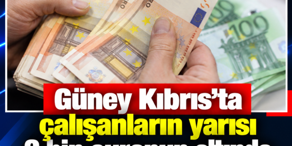 Güney Kıbrıs’ta çalışanların yarısı 2 bin euronun altında maaş alıyor