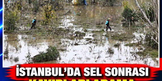 İSTANBUL’DA SEL SONRASI KAYIPLARI ARAMA ÇALIŞMALARI 4. GÜNÜNDE