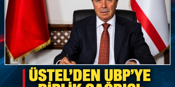 ÜSTEL’DEN UBP’YE BİRLİK ÇAĞRISI: “DAVAMIZ BİR, YOLUMUZ BİR, HEDEFİMİZ BİR”