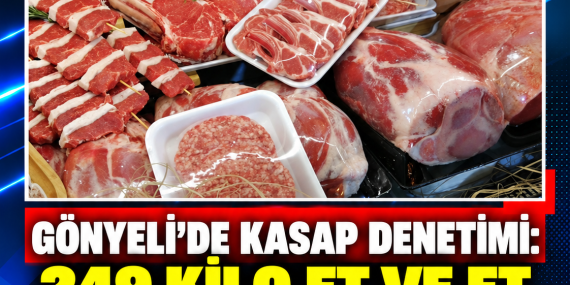GÖNYELİ’DE KASAP DENETİMİ: 249 KİLO ET VE ET ÜRÜNÜ İMHA EDİLDİ