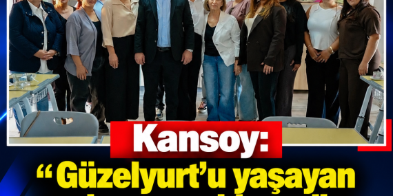 Kansoy: “Güzelyurt’u yaşayan ve kazanan bir cazibe merkezine dönüştüreceğiz”