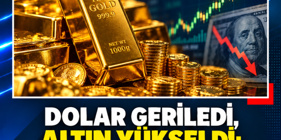 DOLAR GERİLEDİ, ALTIN YÜKSELDİ: ONS 4 BİN 132 DOLARA ÇIKTI