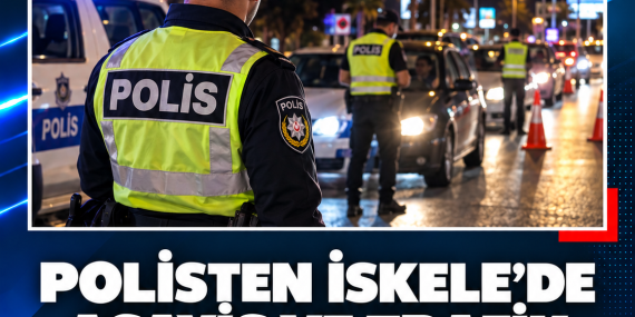 POLİSTEN İSKELE’DE ASAYİŞ VE TRAFİK OPERASYONU