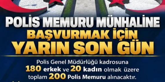 200 POLİS MEMURU ALIMI İÇİN BAŞVURULAR BUGÜN SONA ERİYOR
